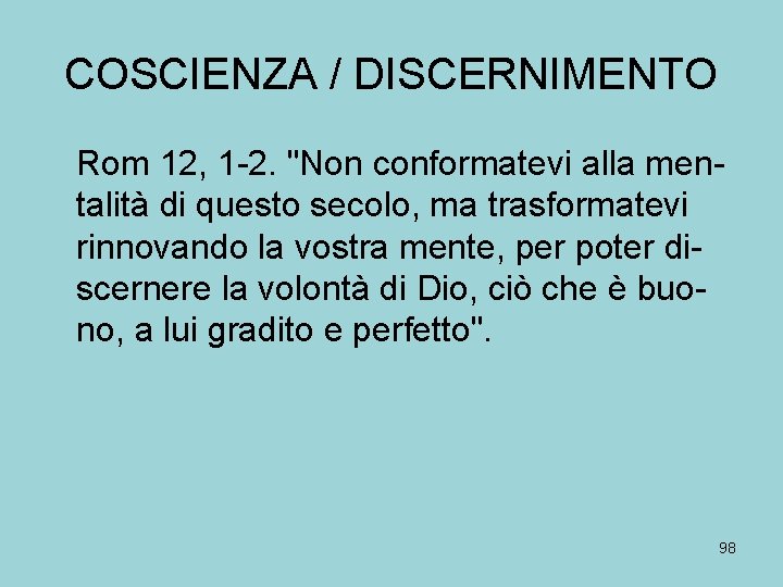 COSCIENZA / DISCERNIMENTO Rom 12, 1 -2. "Non conformatevi alla mentalità di questo secolo,