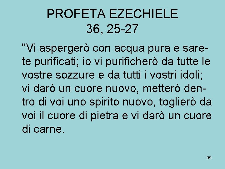 PROFETA EZECHIELE 36, 25 -27 "Vi aspergerò con acqua pura e sarete purificati; io