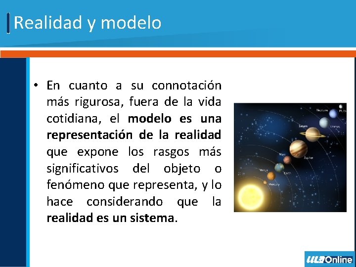 Realidad y modelo • En cuanto a su connotación más rigurosa, fuera de la