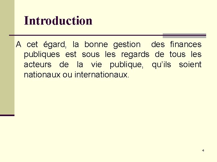 Introduction A cet égard, la bonne gestion des finances publiques est sous les regards Introduction A cet égard, la bonne gestion des finances publiques est sous les regards
