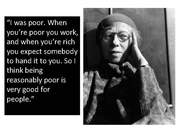 “I was poor. When you’re poor you work, and when you’re rich you expect