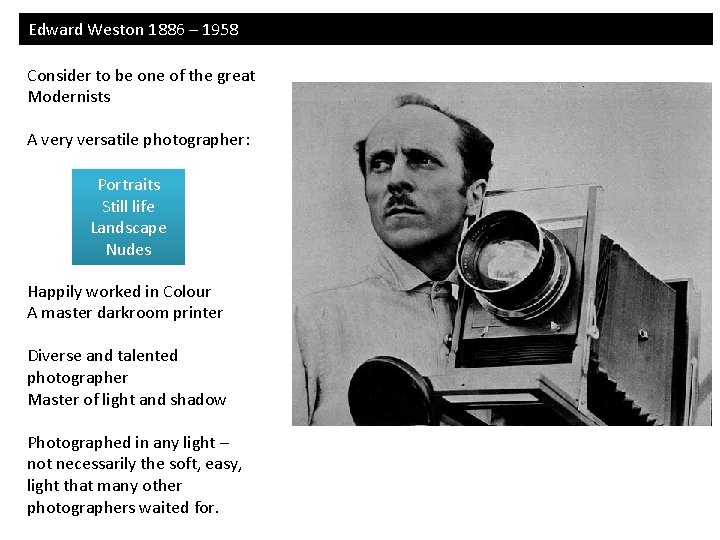 Edward Weston 1886 – 1958 Consider to be one of the great Modernists A