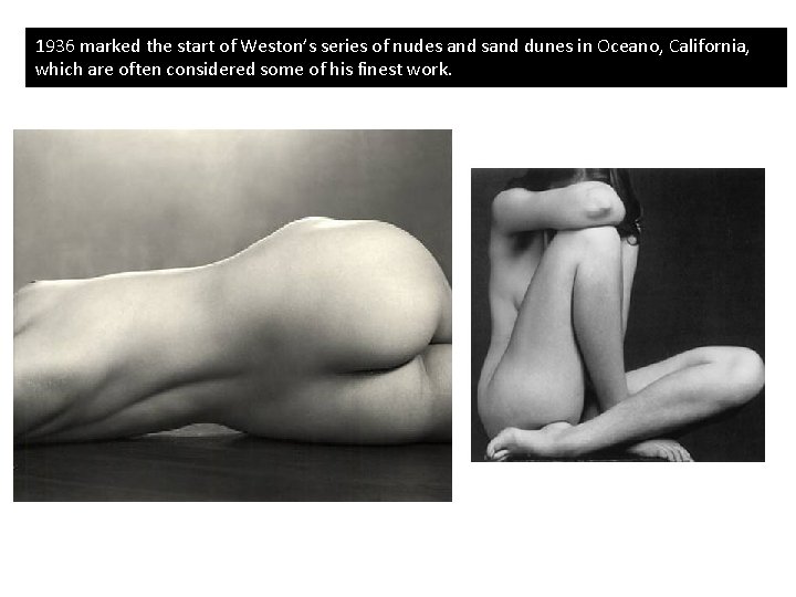 1936 marked the start of Weston’s series of nudes and sand dunes in Oceano,