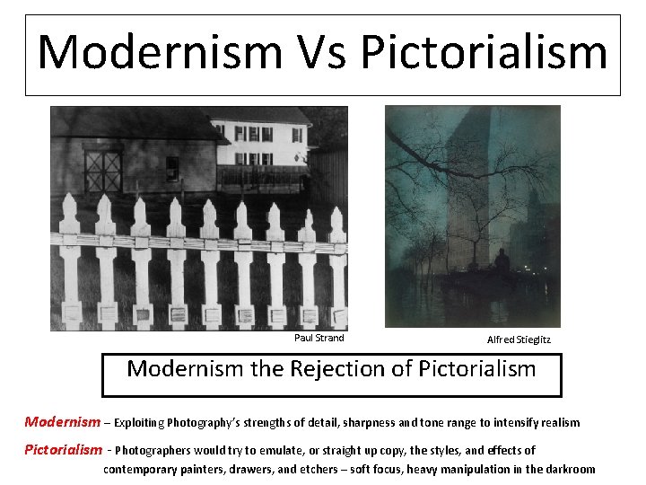 Modernism Vs Pictorialism Paul Strand Alfred Stieglitz Modernism the Rejection of Pictorialism Modernism –