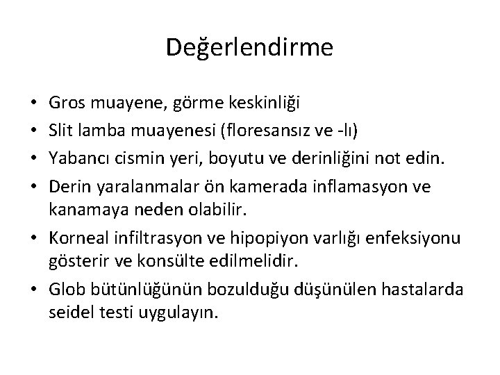 Değerlendirme Gros muayene, görme keskinliği Slit lamba muayenesi (floresansız ve -lı) Yabancı cismin yeri,