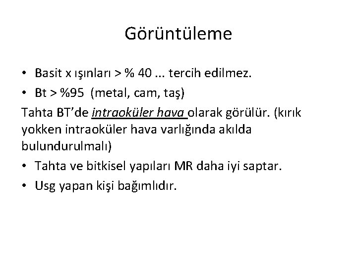 Görüntüleme • Basit x ışınları > % 40. . . tercih edilmez. • Bt