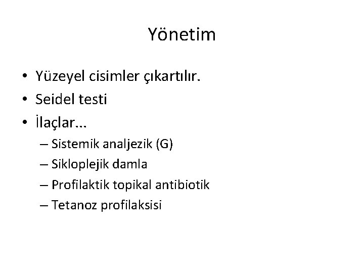 Yönetim • Yüzeyel cisimler çıkartılır. • Seidel testi • İlaçlar. . . – Sistemik