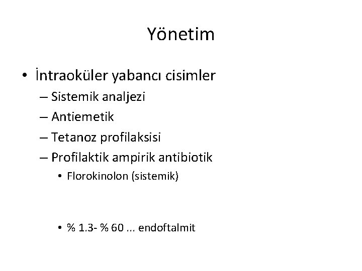 Yönetim • İntraoküler yabancı cisimler – Sistemik analjezi – Antiemetik – Tetanoz profilaksisi –