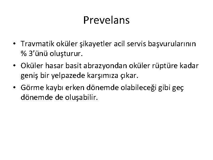 Prevelans • Travmatik oküler şikayetler acil servis başvurularının % 3’ünü oluşturur. • Oküler hasar