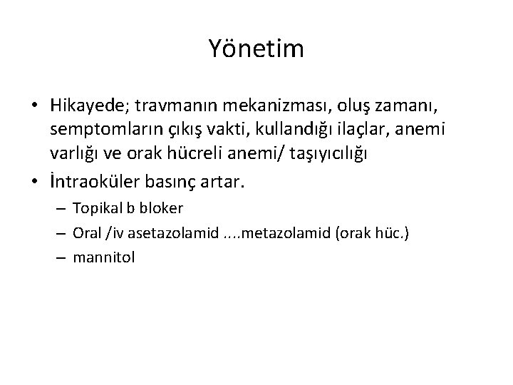 Yönetim • Hikayede; travmanın mekanizması, oluş zamanı, semptomların çıkış vakti, kullandığı ilaçlar, anemi varlığı