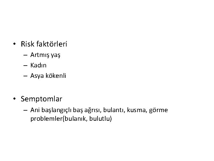  • Risk faktörleri – Artmış yaş – Kadın – Asya kökenli • Semptomlar