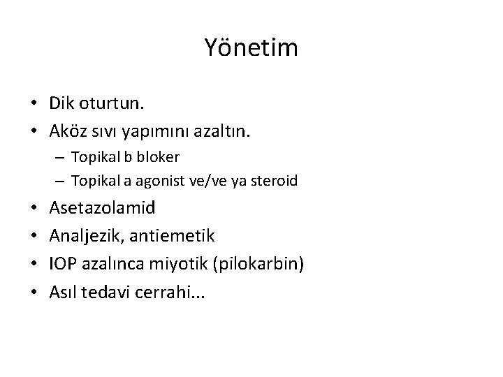 Yönetim • Dik oturtun. • Aköz sıvı yapımını azaltın. – Topikal b bloker –