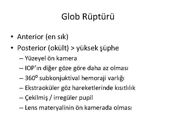 Glob Rüptürü • Anterior (en sık) • Posterior (okült) > yüksek şüphe – Yüzeyel