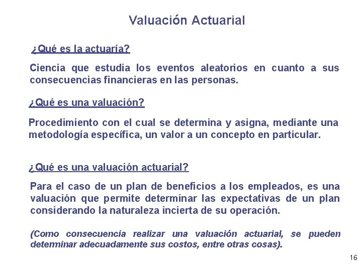 Valuación Actuarial ¿Qué es la actuaría? Ciencia que estudia los eventos aleatorios en cuanto