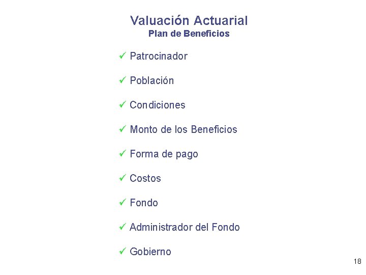 Valuación Actuarial Plan de Beneficios ü Patrocinador ü Población ü Condiciones ü Monto de