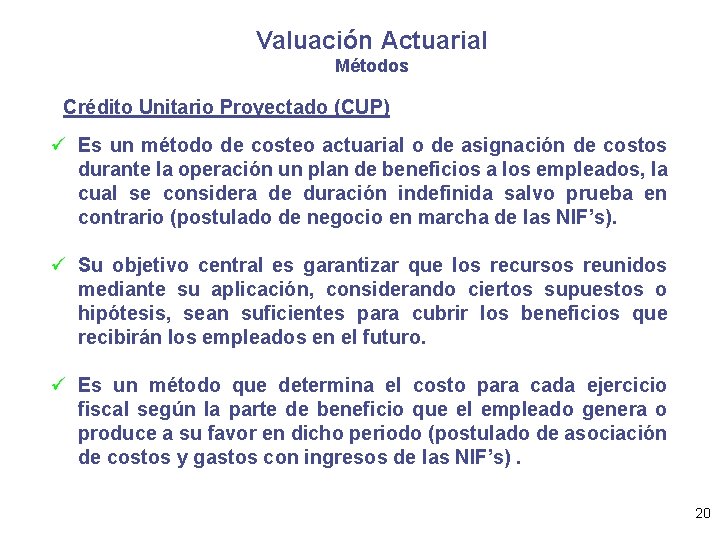 Valuación Actuarial Métodos Crédito Unitario Proyectado (CUP) ü Es un método de costeo actuarial