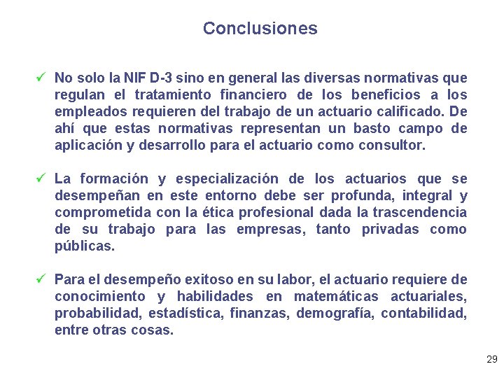 Conclusiones ü No solo la NIF D-3 sino en general las diversas normativas que