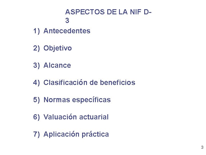 ASPECTOS DE LA NIF D 3 1) Antecedentes 2) Objetivo 3) Alcance 4) Clasificación