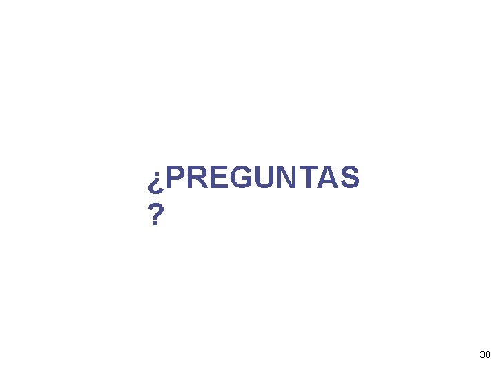 ¿PREGUNTAS ? 30 