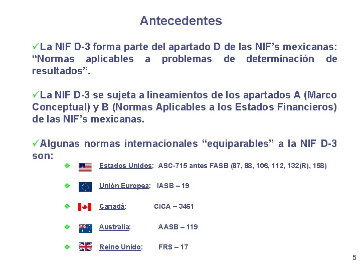 Antecedentes üLa NIF D-3 forma parte del apartado D de las NIF’s mexicanas: “Normas