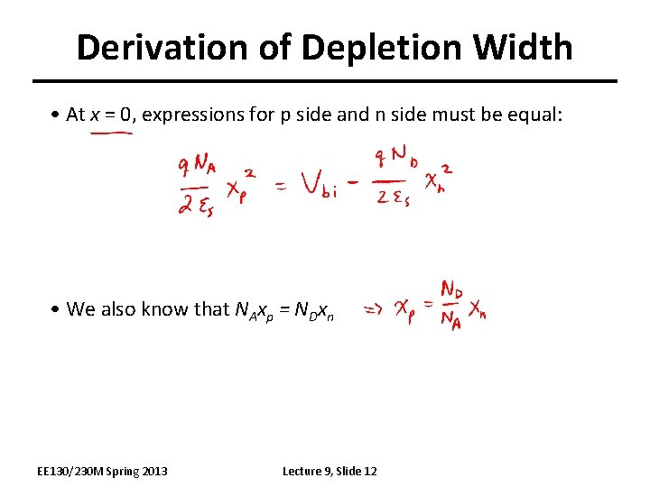 Derivation of Depletion Width • At x = 0, expressions for p side and