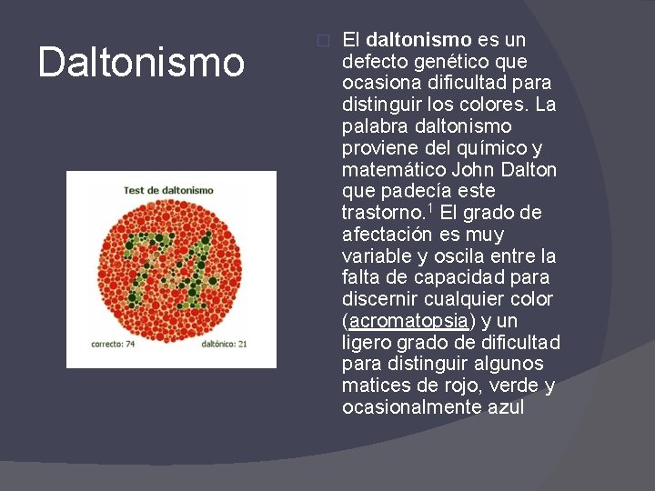 Daltonismo � El daltonismo es un defecto genético que ocasiona dificultad para distinguir los