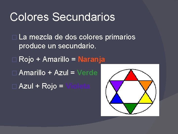 Colores Secundarios � La mezcla de dos colores primarios produce un secundario. � Rojo