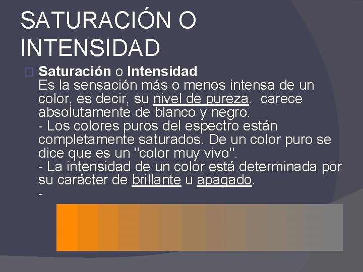 SATURACIÓN O INTENSIDAD � Saturación o Intensidad Es la sensación más o menos intensa