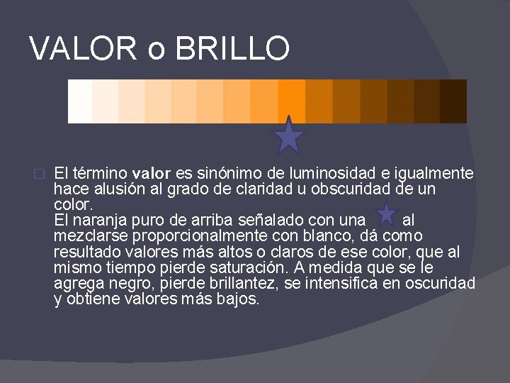 VALOR o BRILLO � El término valor es sinónimo de luminosidad e igualmente hace