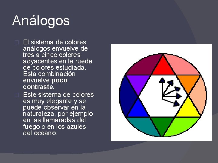 Análogos El sistema de colores análogos envuelve de tres a cinco colores adyacentes en