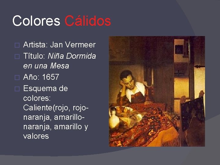 Colores Cálidos Artista: Jan Vermeer � Título: Niña Dormida en una Mesa � Año: