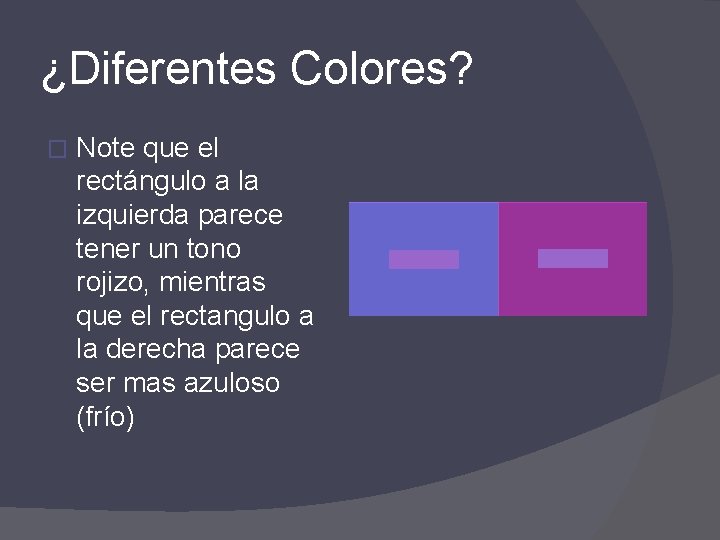 ¿Diferentes Colores? � Note que el rectángulo a la izquierda parece tener un tono