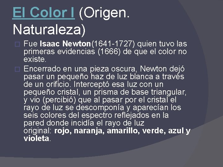 El Color I (Origen. Naturaleza) Fue Isaac Newton(1641 -1727) quien tuvo las primeras evidencias