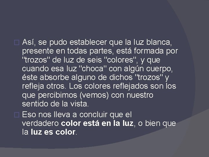 Así, se pudo establecer que la luz blanca, presente en todas partes, está formada