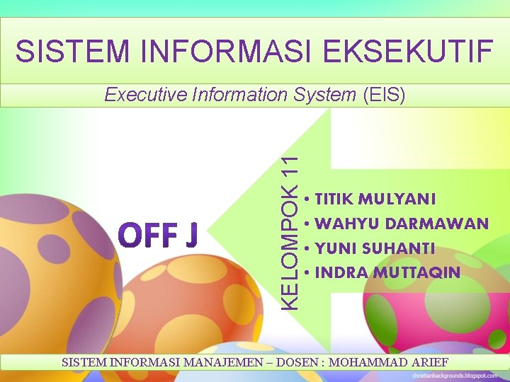 SISTEM INFORMASI EKSEKUTIF KELOMPOK 11 Executive Information System (EIS) • TITIK MULYANI • WAHYU