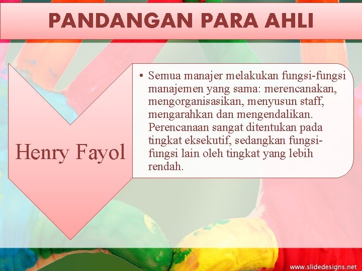 PANDANGAN PARA AHLI Henry Fayol • Semua manajer melakukan fungsi-fungsi manajemen yang sama: merencanakan,