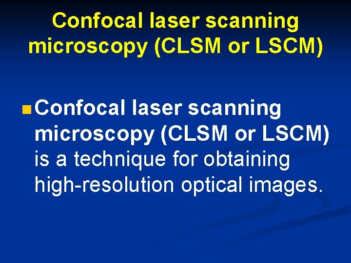 Confocal laser scanning microscopy (CLSM or LSCM) n Confocal laser scanning microscopy (CLSM or