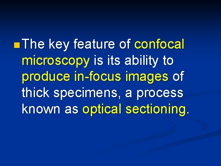 n The key feature of confocal microscopy is its ability to produce in-focus images