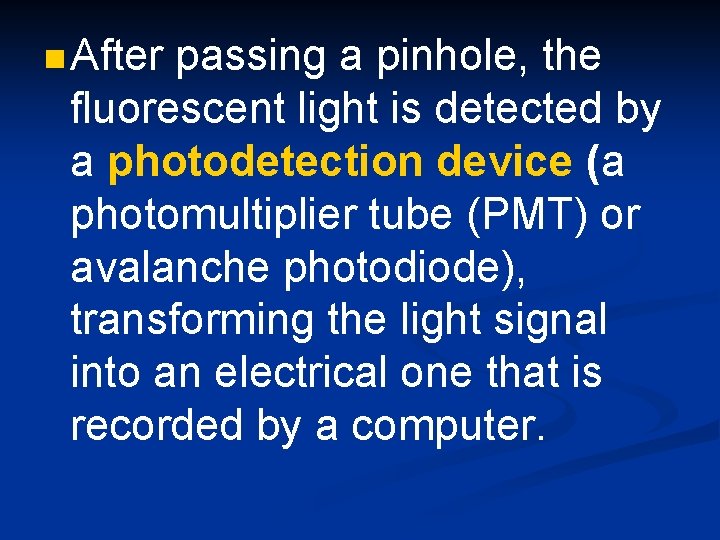 n After passing a pinhole, the fluorescent light is detected by a photodetection device