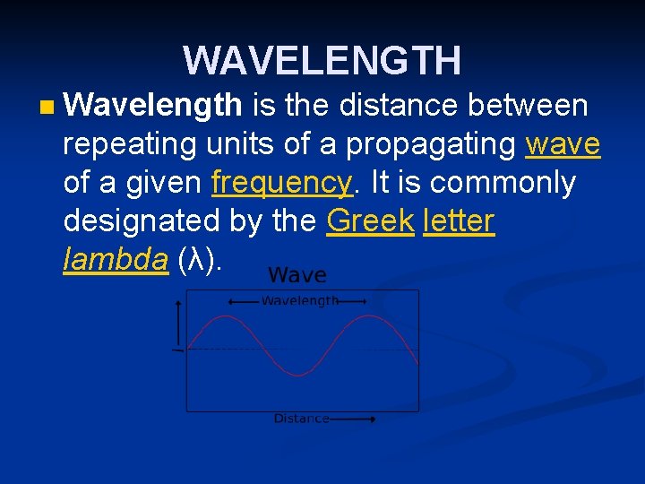WAVELENGTH n Wavelength is the distance between repeating units of a propagating wave of