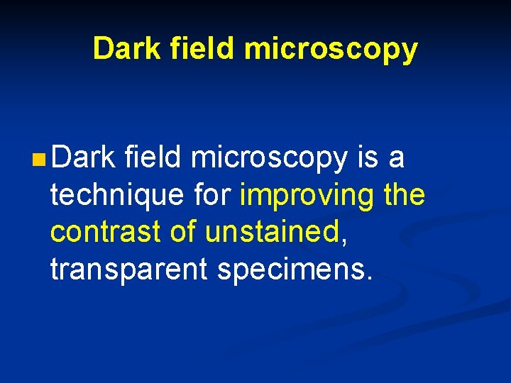Dark field microscopy n Dark field microscopy is a technique for improving the contrast