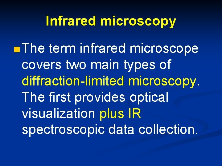 Infrared microscopy n The term infrared microscope covers two main types of diffraction-limited microscopy.