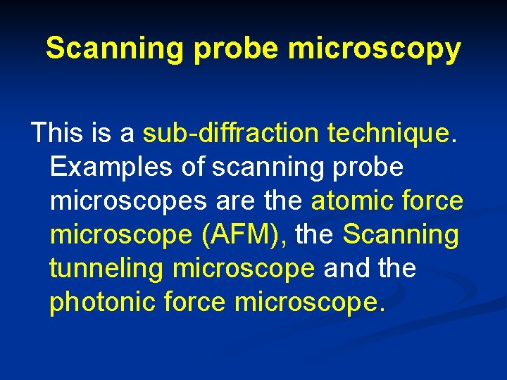 Scanning probe microscopy This is a sub-diffraction technique. Examples of scanning probe microscopes are