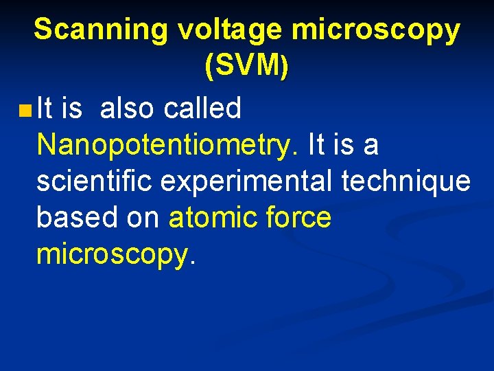 Scanning voltage microscopy (SVM) n It is also called Nanopotentiometry. It is a scientific