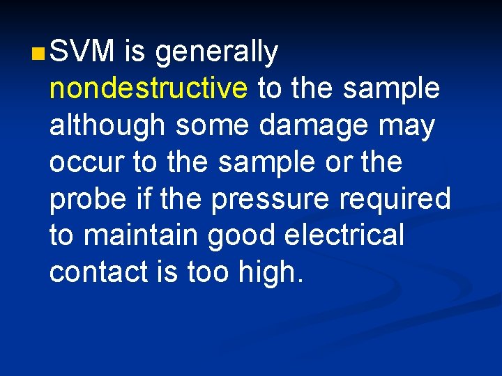 n SVM is generally nondestructive to the sample although some damage may occur to
