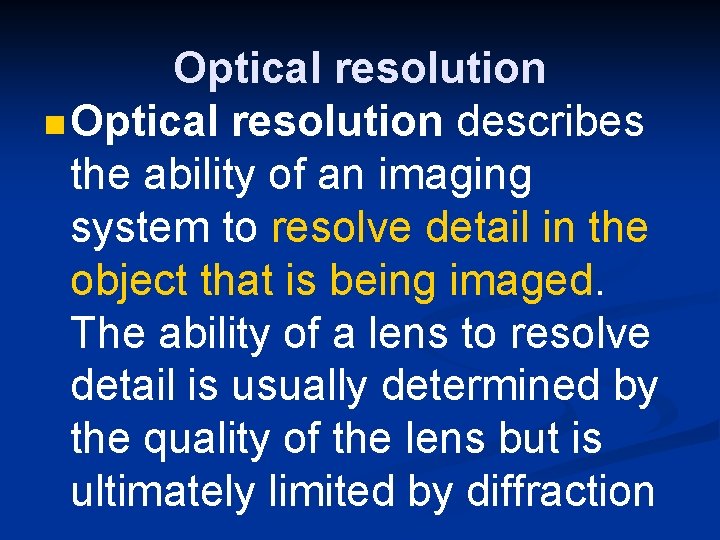 Optical resolution n Optical resolution describes the ability of an imaging system to resolve