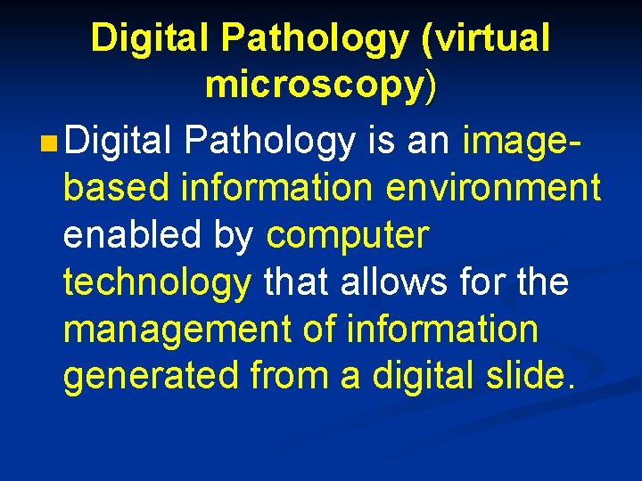 Digital Pathology (virtual microscopy) n Digital Pathology is an imagebased information environment enabled by