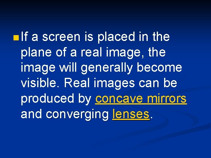 n If a screen is placed in the plane of a real image, the