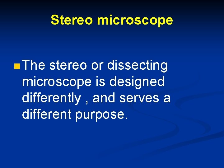 Stereo microscope n The stereo or dissecting microscope is designed differently , and serves
