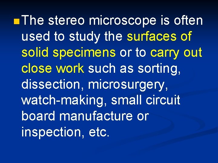 n The stereo microscope is often used to study the surfaces of solid specimens